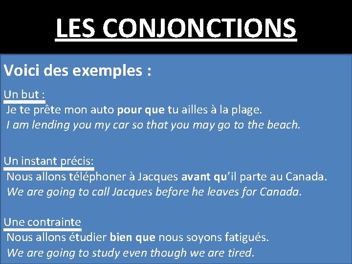 LES CONJONCTIONS Voici des exemples : Un but : Je te prête mon auto