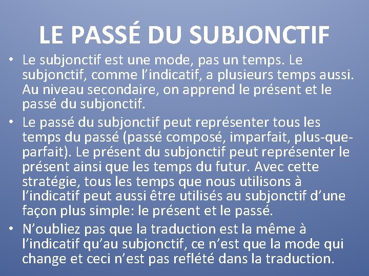 LE PASSÉ DU SUBJONCTIF • Le subjonctif est une mode, pas un temps. Le