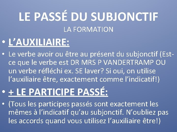 LE PASSÉ DU SUBJONCTIF LA FORMATION • L’AUXILIAIRE: • Le verbe avoir ou être