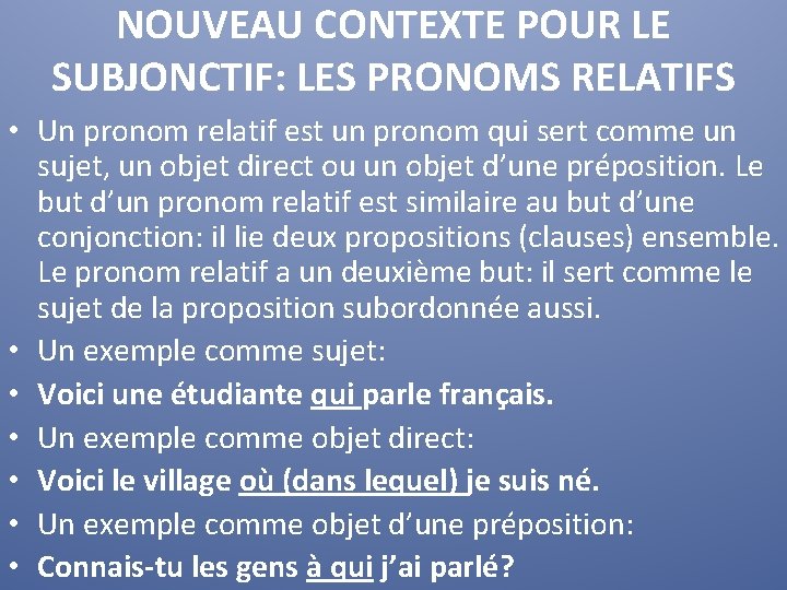 NOUVEAU CONTEXTE POUR LE SUBJONCTIF: LES PRONOMS RELATIFS • Un pronom relatif est un NOUVEAU CONTEXTE POUR LE SUBJONCTIF: LES PRONOMS RELATIFS • Un pronom relatif est un