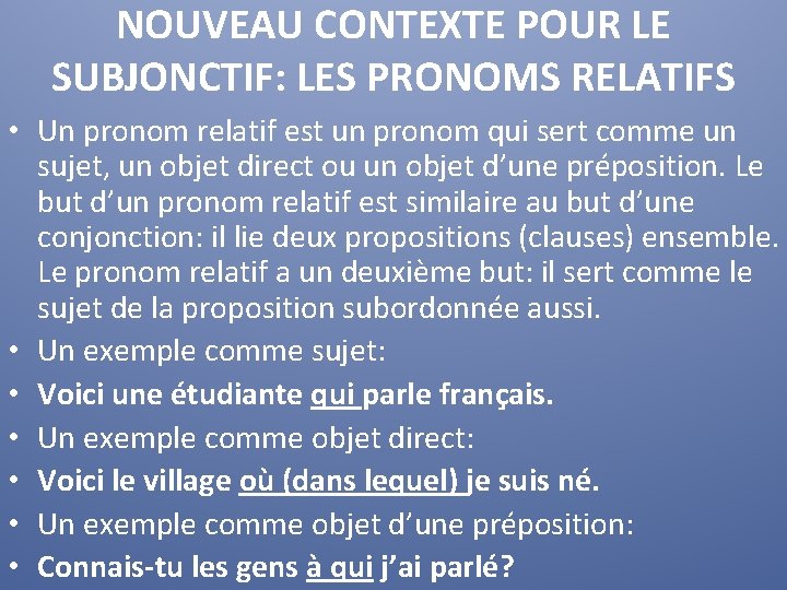 NOUVEAU CONTEXTE POUR LE SUBJONCTIF: LES PRONOMS RELATIFS • Un pronom relatif est un