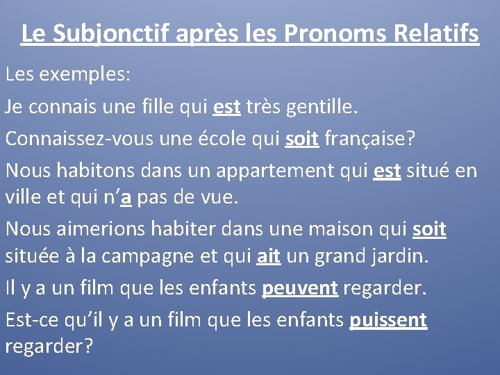 Le Subjonctif après les Pronoms Relatifs Les exemples: Je connais une fille qui est