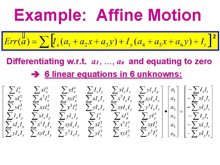 Example: Affine Motion Differentiating w. r. t. a 1 , …, a 6 and