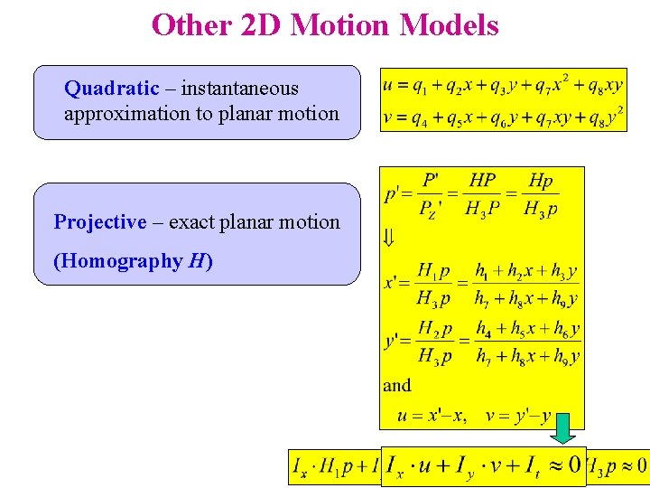 Other 2 D Motion Models Quadratic – instantaneous approximation to planar motion Projective –