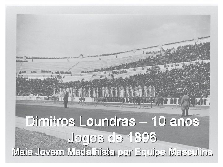 Dimitros Loundras – 10 anos Jogos de 1896 Mais Jovem Medalhista por Equipe Masculina