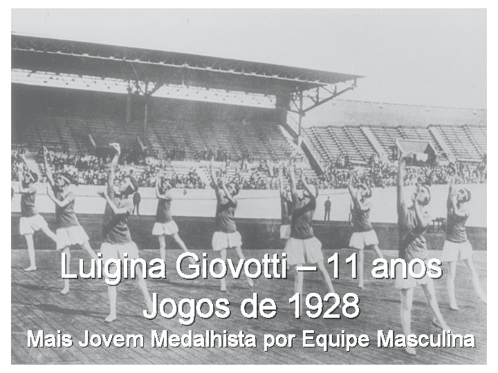 Luigina Giovotti – 11 anos Jogos de 1928 Mais Jovem Medalhista por Equipe Masculina