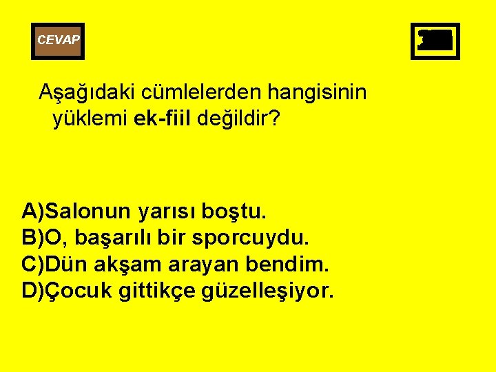 CEVAP Aşağıdaki cümlelerden hangisinin yüklemi ek-fiil değildir? A)Salonun yarısı boştu. B)O, başarılı bir sporcuydu.