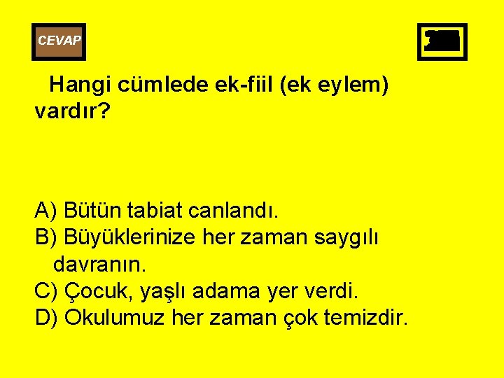 CEVAP Hangi cümlede ek-fiil (ek eylem) vardır? A) Bütün tabiat canlandı. B) Büyüklerinize her