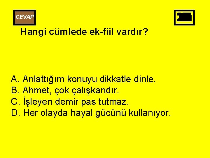 CEVAP Hangi cümlede ek-fiil vardır? A. Anlattığım konuyu dikkatle dinle. B. Ahmet, çok çalışkandır.