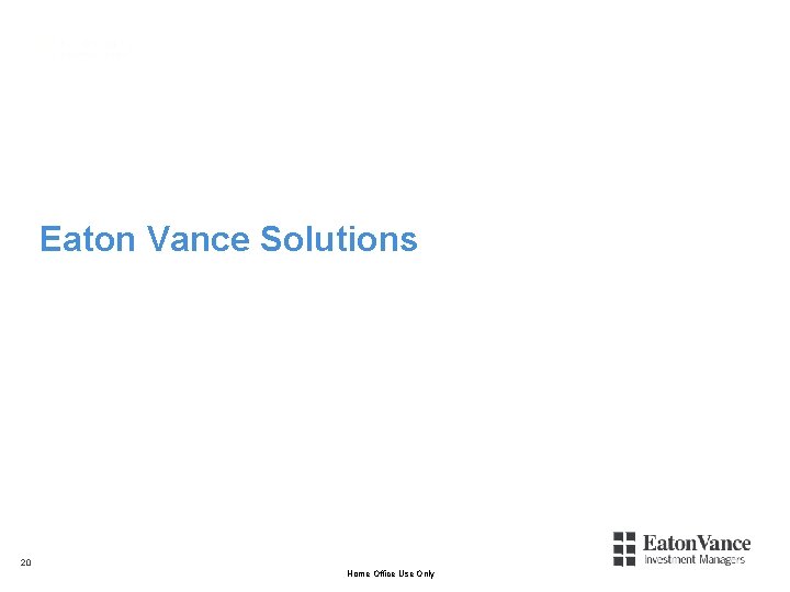 Eaton Vance Solutions 20 Home Office Use Only 