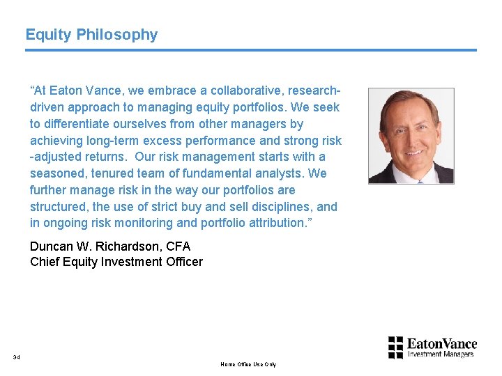 Equity Philosophy “At Eaton Vance, we embrace a collaborative, researchdriven approach to managing equity