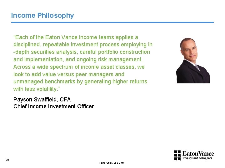 Income Philosophy “Each of the Eaton Vance income teams applies a disciplined, repeatable investment