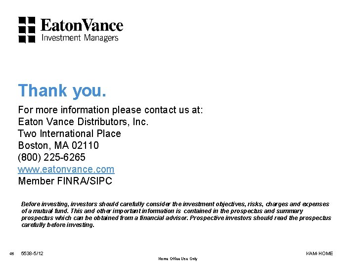 Thank you. For more information please contact us at: Eaton Vance Distributors, Inc. Two