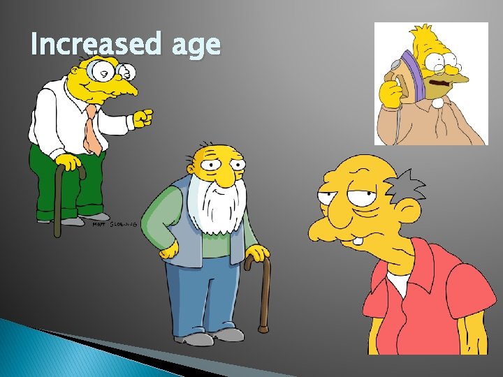 Increased age 