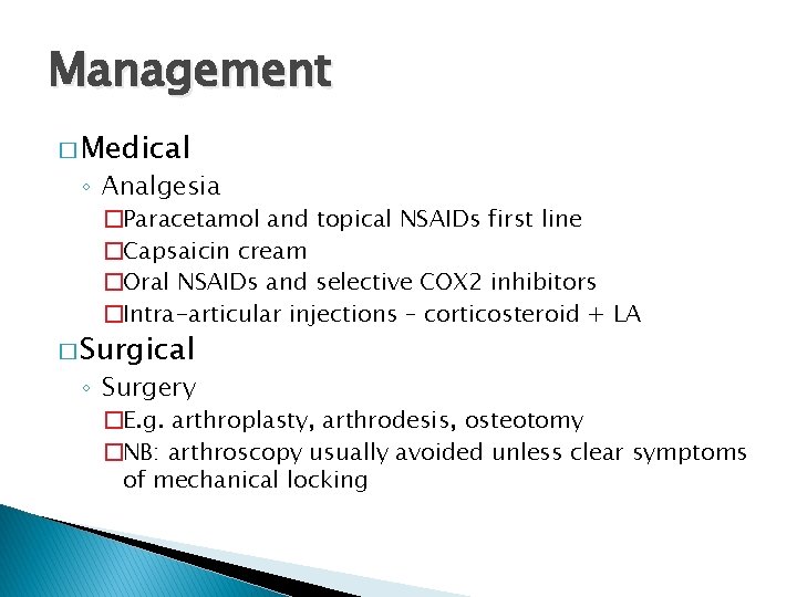 Management � Medical ◦ Analgesia �Paracetamol and topical NSAIDs first line �Capsaicin cream �Oral