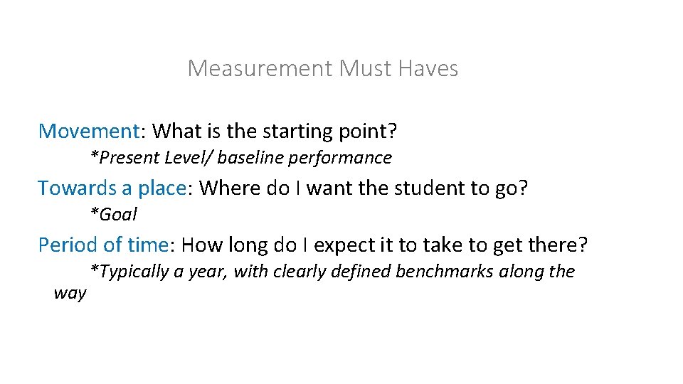 Measurement Must Haves Movement: What is the starting point? *Present Level/ baseline performance Towards