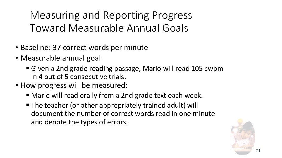 Measuring and Reporting Progress Toward Measurable Annual Goals • Baseline: 37 correct words per