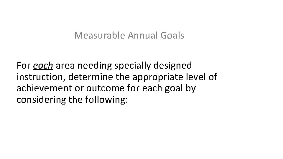 Measurable Annual Goals For each area needing specially designed instruction, determine the appropriate level