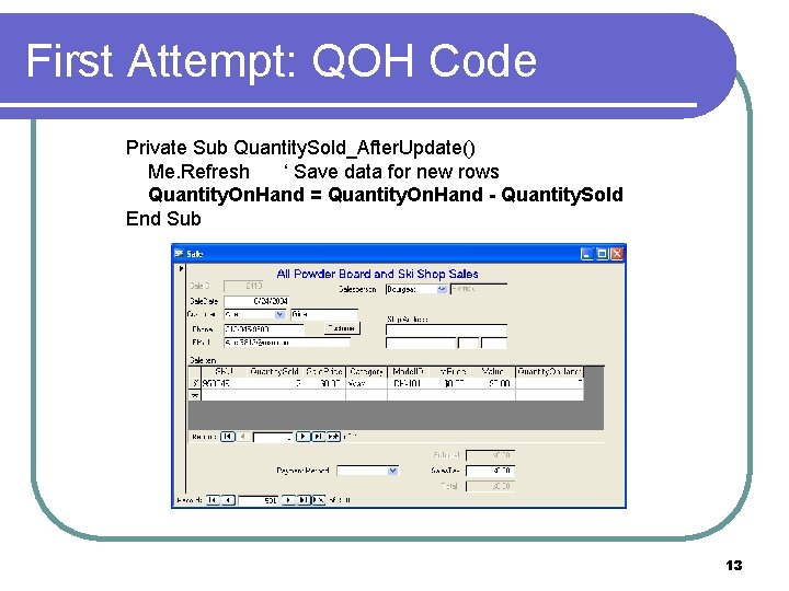 First Attempt: QOH Code Private Sub Quantity. Sold_After. Update() Me. Refresh ‘ Save data