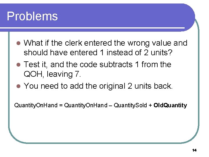 Problems What if the clerk entered the wrong value and should have entered 1