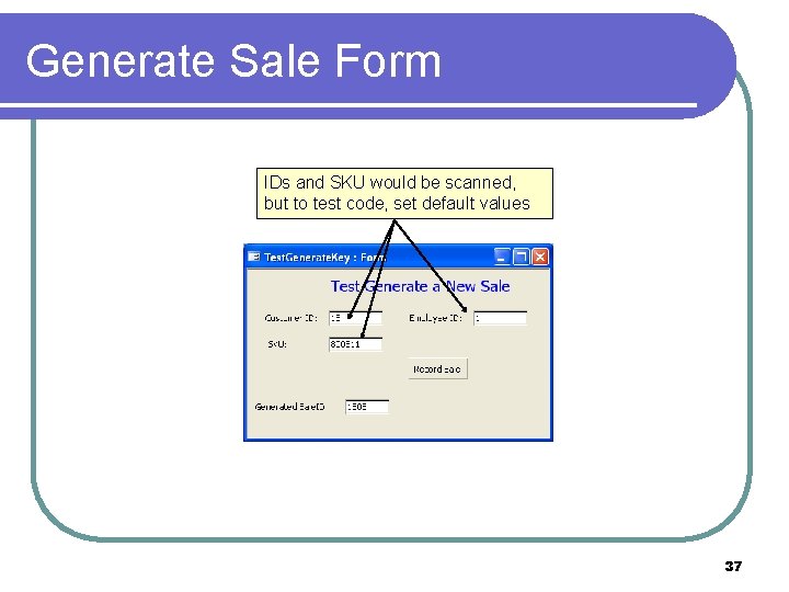 Generate Sale Form IDs and SKU would be scanned, but to test code, set