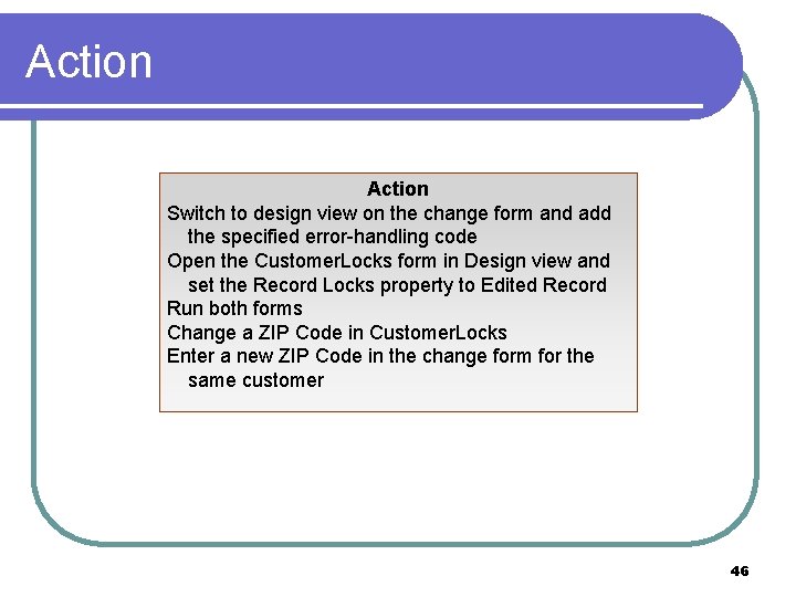 Action Switch to design view on the change form and add the specified error-handling