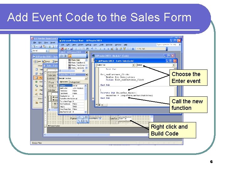 Add Event Code to the Sales Form Choose the Enter event Call the new