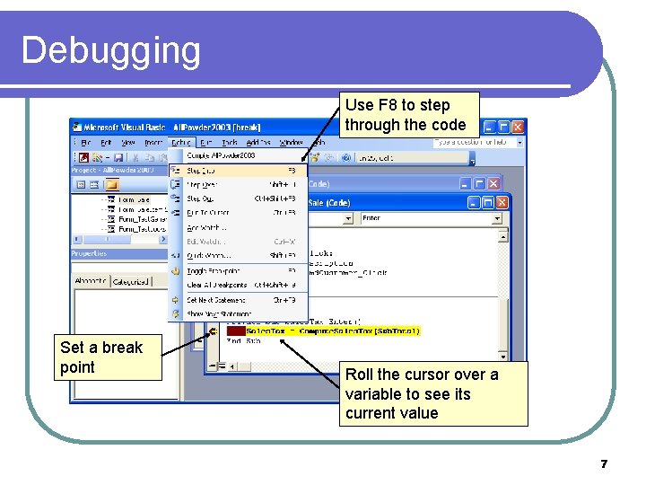 Debugging Use F 8 to step through the code Set a break point Roll