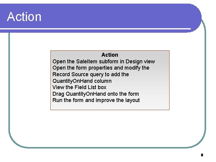 Action Open the Sale. Item subform in Design view Open the form properties and