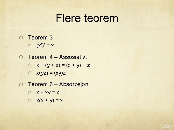 Flere teorem Teorem 3 (x’)’ = x Teorem 4 – Assosiativt x + (y