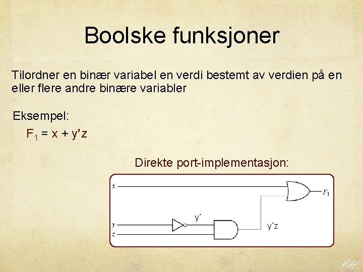 Boolske funksjoner Tilordner en binær variabel en verdi bestemt av verdien på en eller