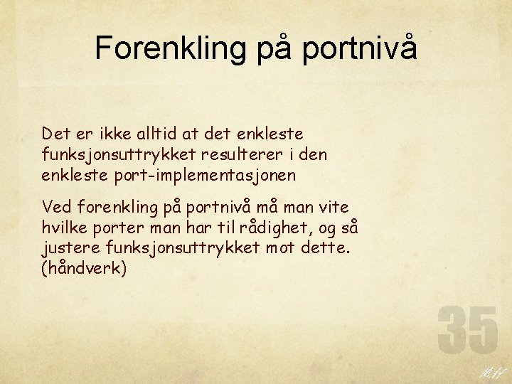 Forenkling på portnivå Det er ikke alltid at det enkleste funksjonsuttrykket resulterer i den