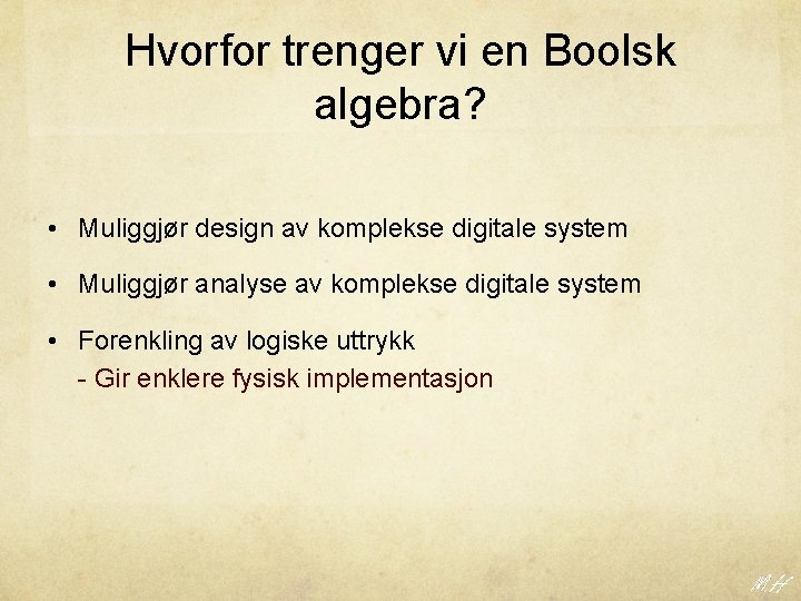 Hvorfor trenger vi en Boolsk algebra? • Muliggjør design av komplekse digitale system •