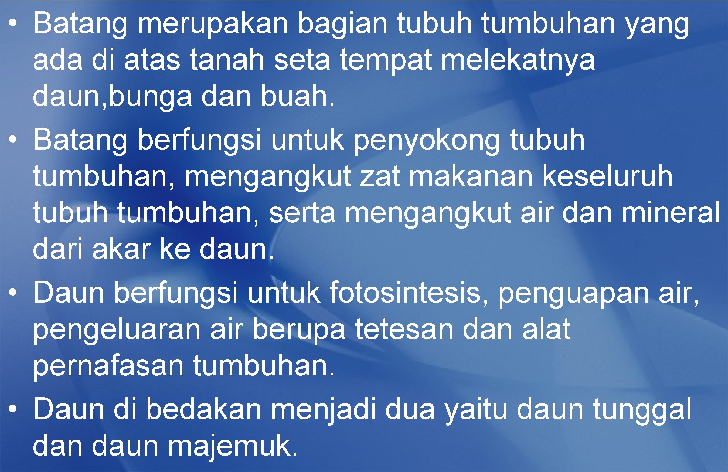  • Batang merupakan bagian tubuh tumbuhan yang ada di atas tanah seta tempat