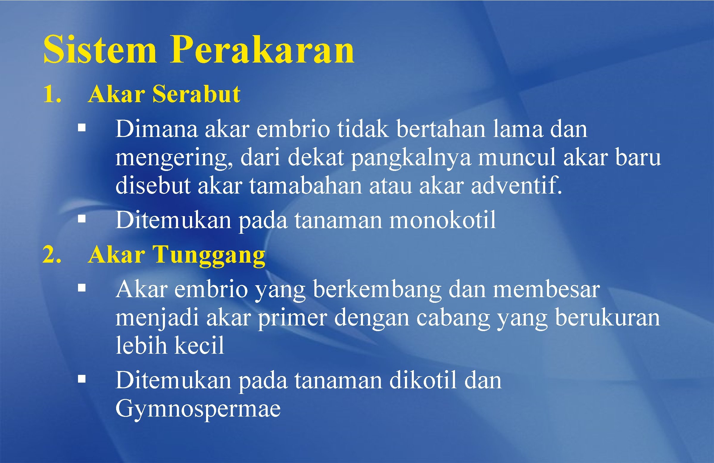 Sistem Perakaran 1. Akar Serabut § Dimana akar embrio tidak bertahan lama dan mengering,