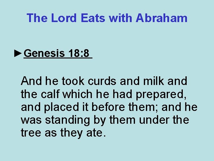 The Lord Eats with Abraham ►Genesis 18: 8 And he took curds and milk