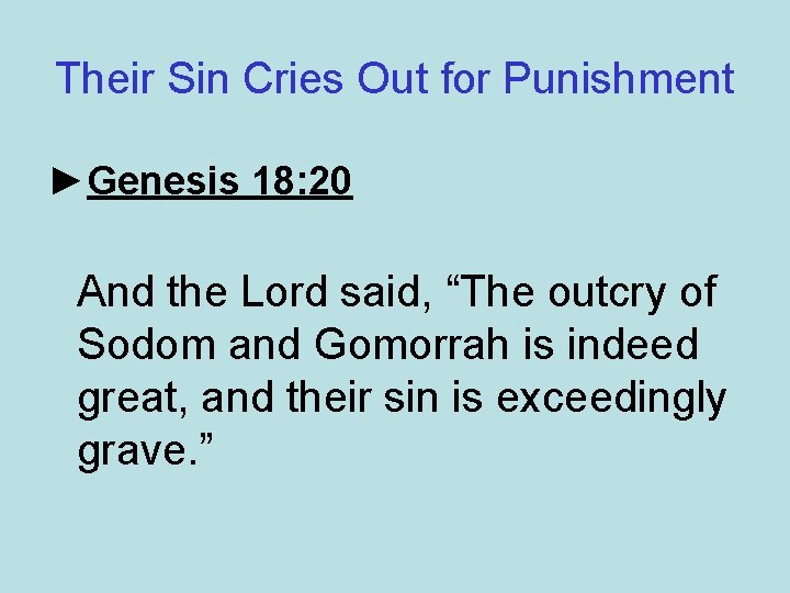 Their Sin Cries Out for Punishment ►Genesis 18: 20 And the Lord said, “The