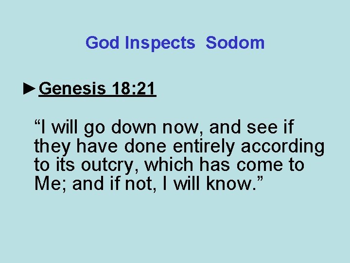 God Inspects Sodom ►Genesis 18: 21 “I will go down now, and see if