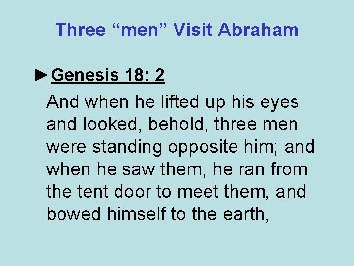 Three “men” Visit Abraham ►Genesis 18: 2 And when he lifted up his eyes