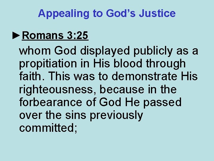 Appealing to God’s Justice ►Romans 3: 25 whom God displayed publicly as a propitiation