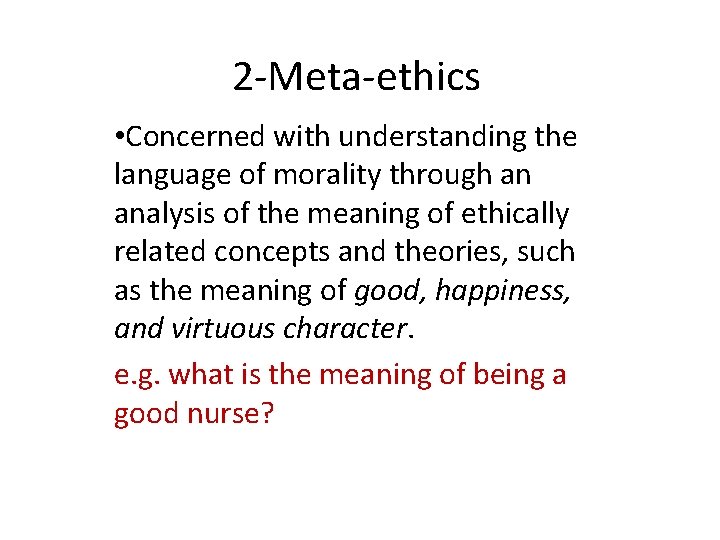 2 -Meta-ethics • Concerned with understanding the language of morality through an analysis of