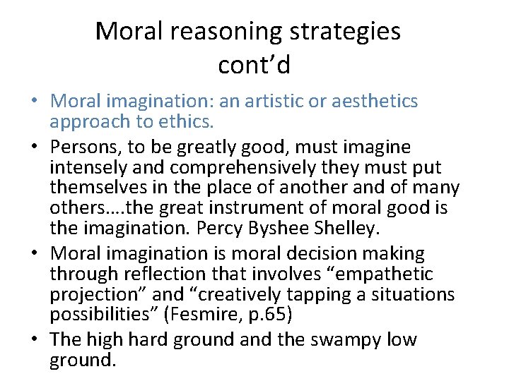 Moral reasoning strategies cont’d • Moral imagination: an artistic or aesthetics approach to ethics.