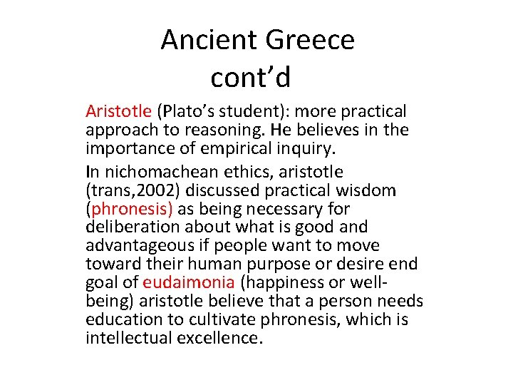 Ancient Greece cont’d Aristotle (Plato’s student): more practical approach to reasoning. He believes in