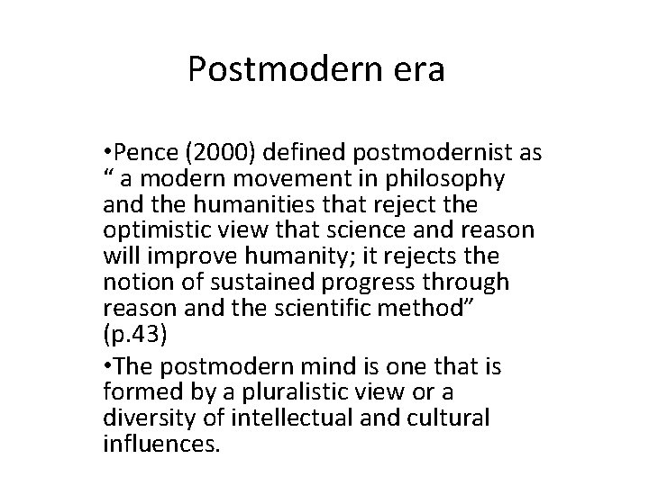 Postmodern era • Pence (2000) defined postmodernist as “ a modern movement in philosophy