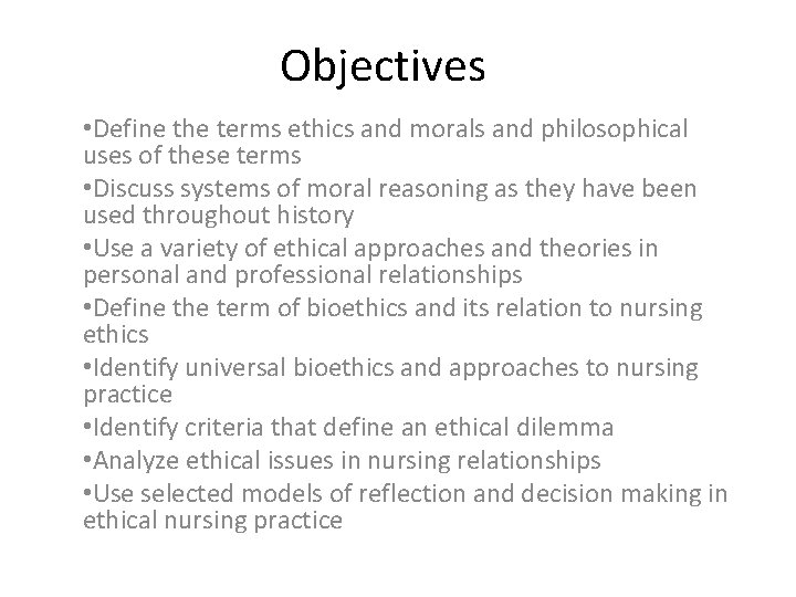Objectives • Define the terms ethics and morals and philosophical uses of these terms