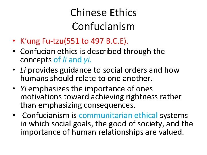 Chinese Ethics Confucianism • K’ung Fu-tzu(551 to 497 B. C. E). • Confucian ethics