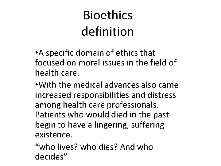 Bioethics definition • A specific domain of ethics that focused on moral issues in