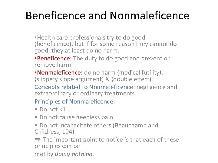 Beneficence and Nonmaleficence • Health care professionals try to do good (beneficence), but if