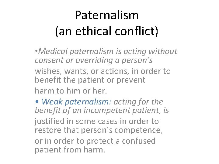 Paternalism (an ethical conflict) • Medical paternalism is acting without consent or overriding a