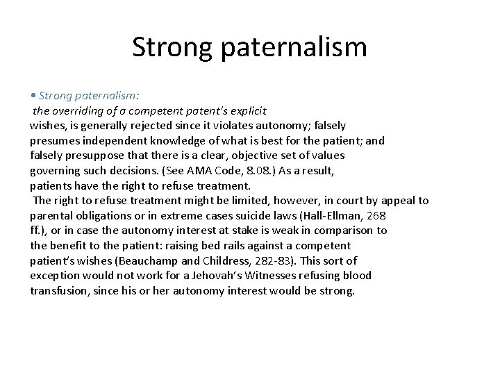 Strong paternalism • Strong paternalism: the overriding of a competent patent’s explicit wishes, is